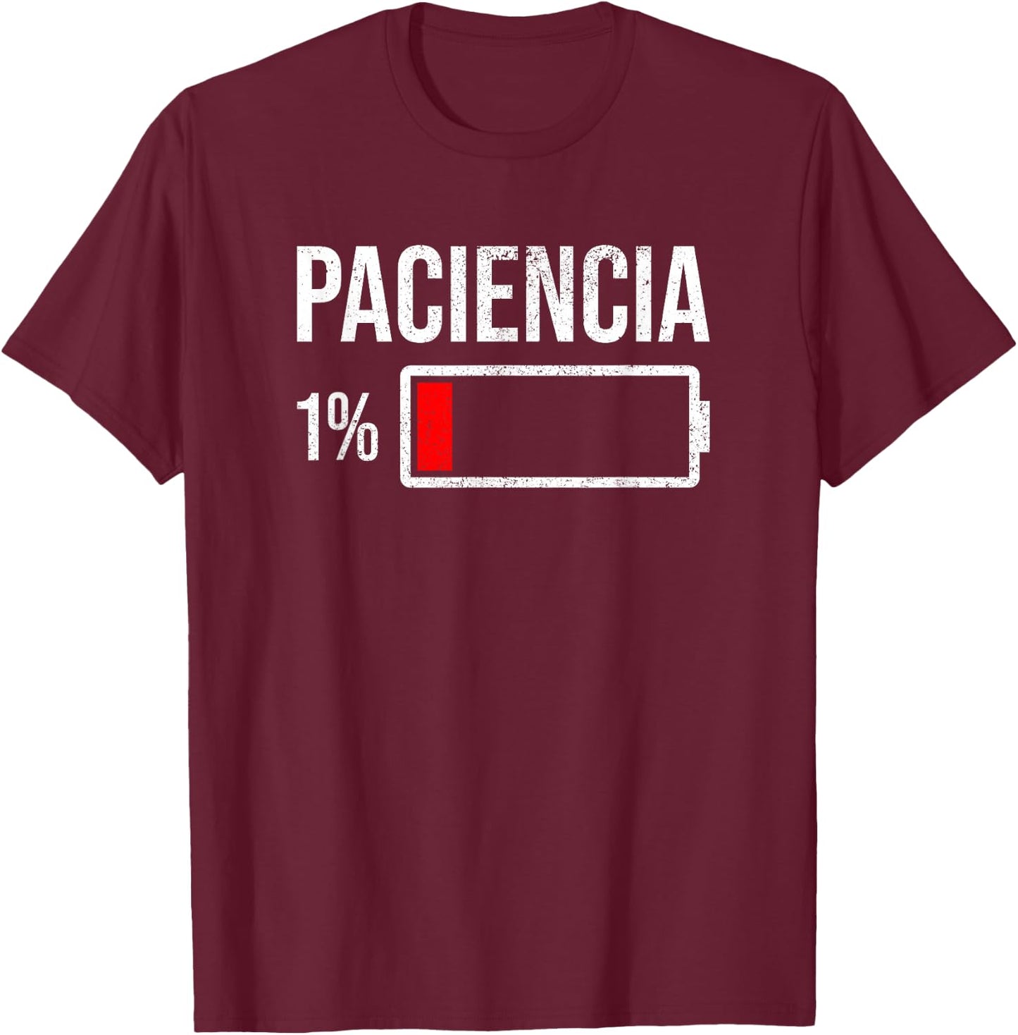 Paciencia 1% Patience At 1% Low Battery Funny Humor Quote T-Shirt - T-Shirt | Maroon