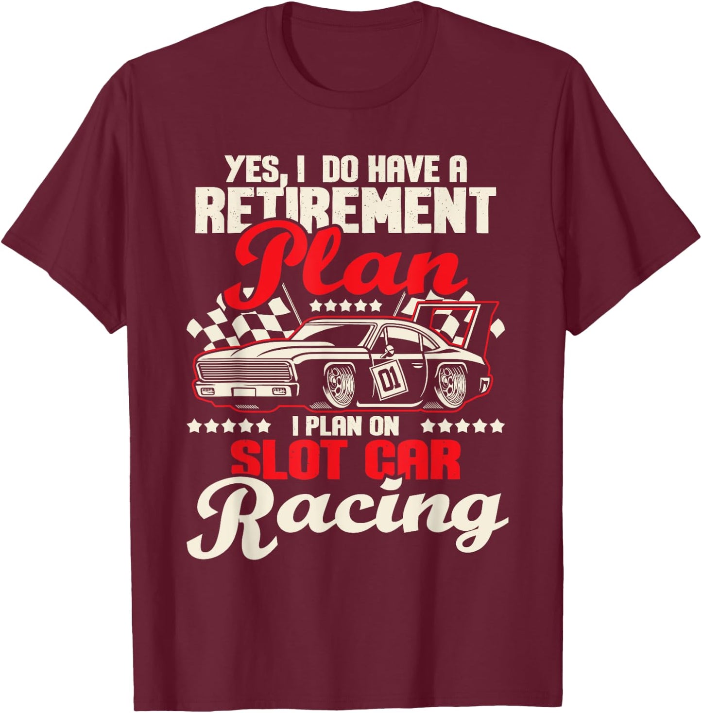 I Do Have A Retirement Plan I Plan On Slot Car Racing - Race T-Shirt - T-Shirt | Maroon