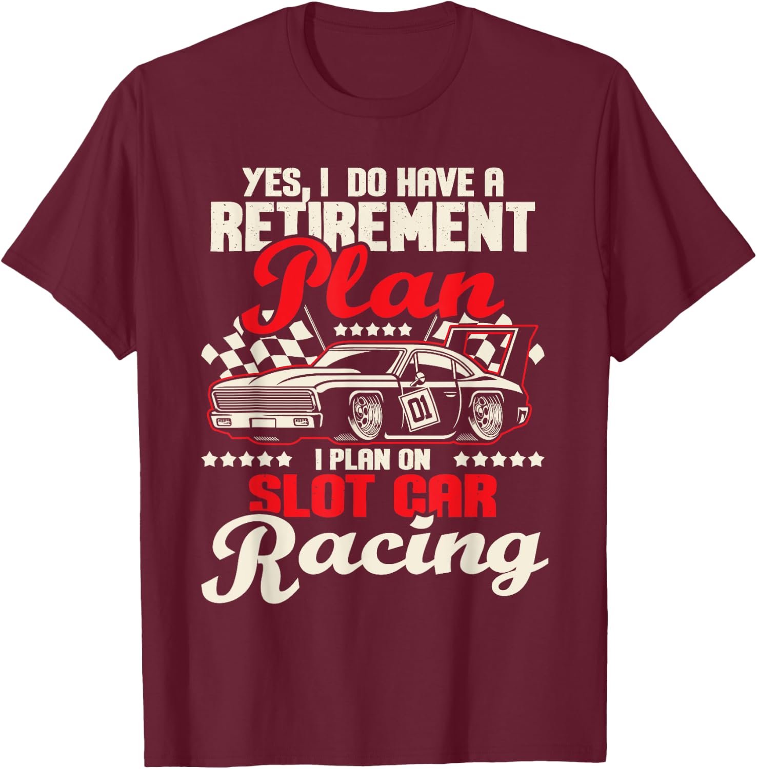 I Do Have A Retirement Plan I Plan On Slot Car Racing - Race T-Shirt - T-Shirt | Maroon