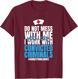 Do Not Mess With Me Corrections Correctional Prison Nurse T-Shirt - T-Shirt | Maroon