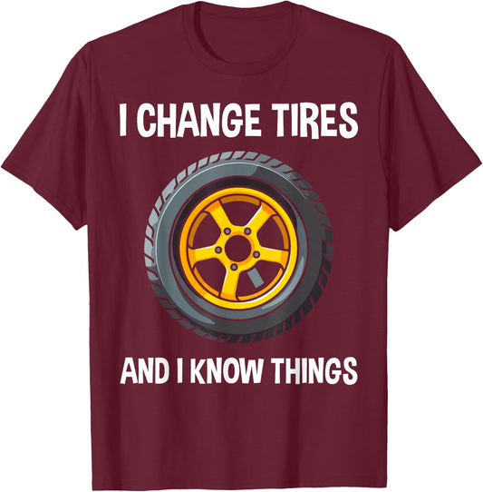 Tire Guy And Car Mechanic - I Change Tires Shirt Gift T-Shirt - T-Shirt | Maroon