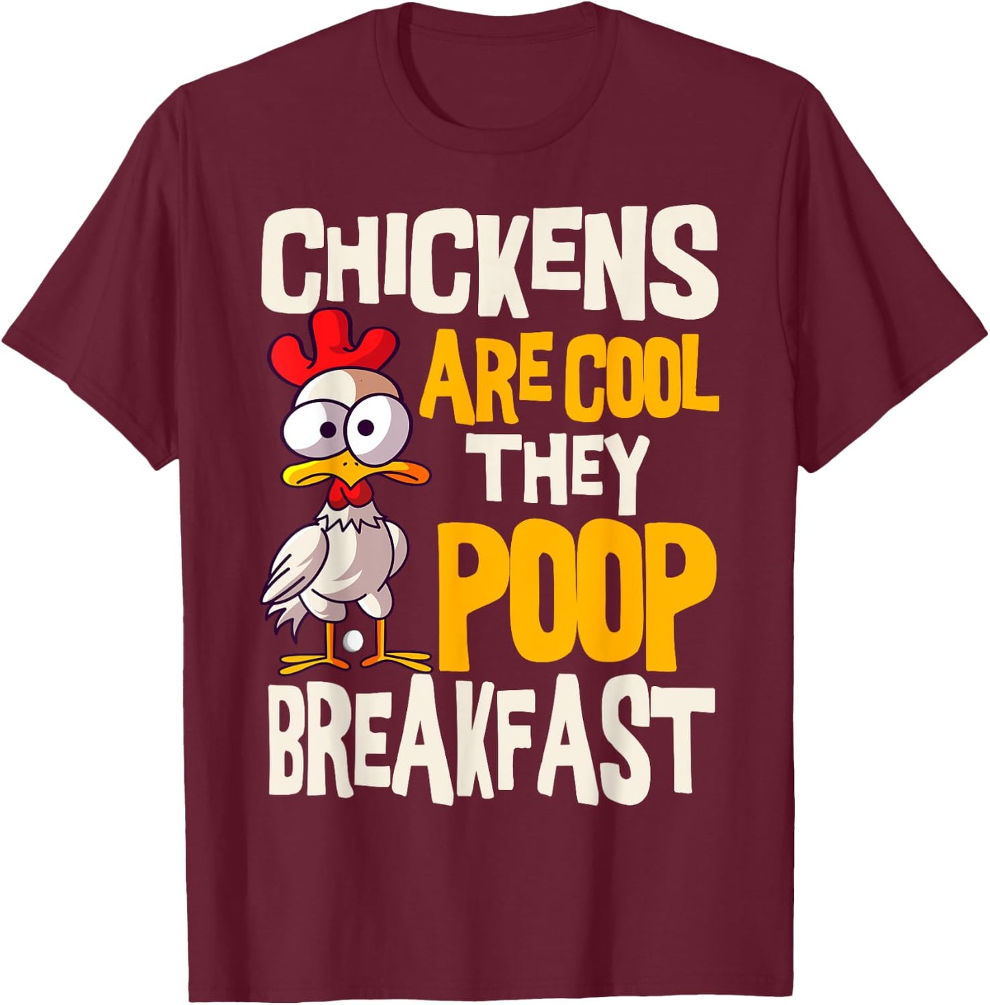 Chickens Are Cool They Poop Breakfast Chicken Poultry Farmer T-Shirt - T-Shirt | Maroon