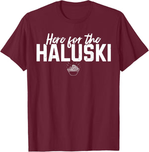 Here For The Haluski Funny Slovak Food Slovakian T-Shirt - T-Shirt | Maroon