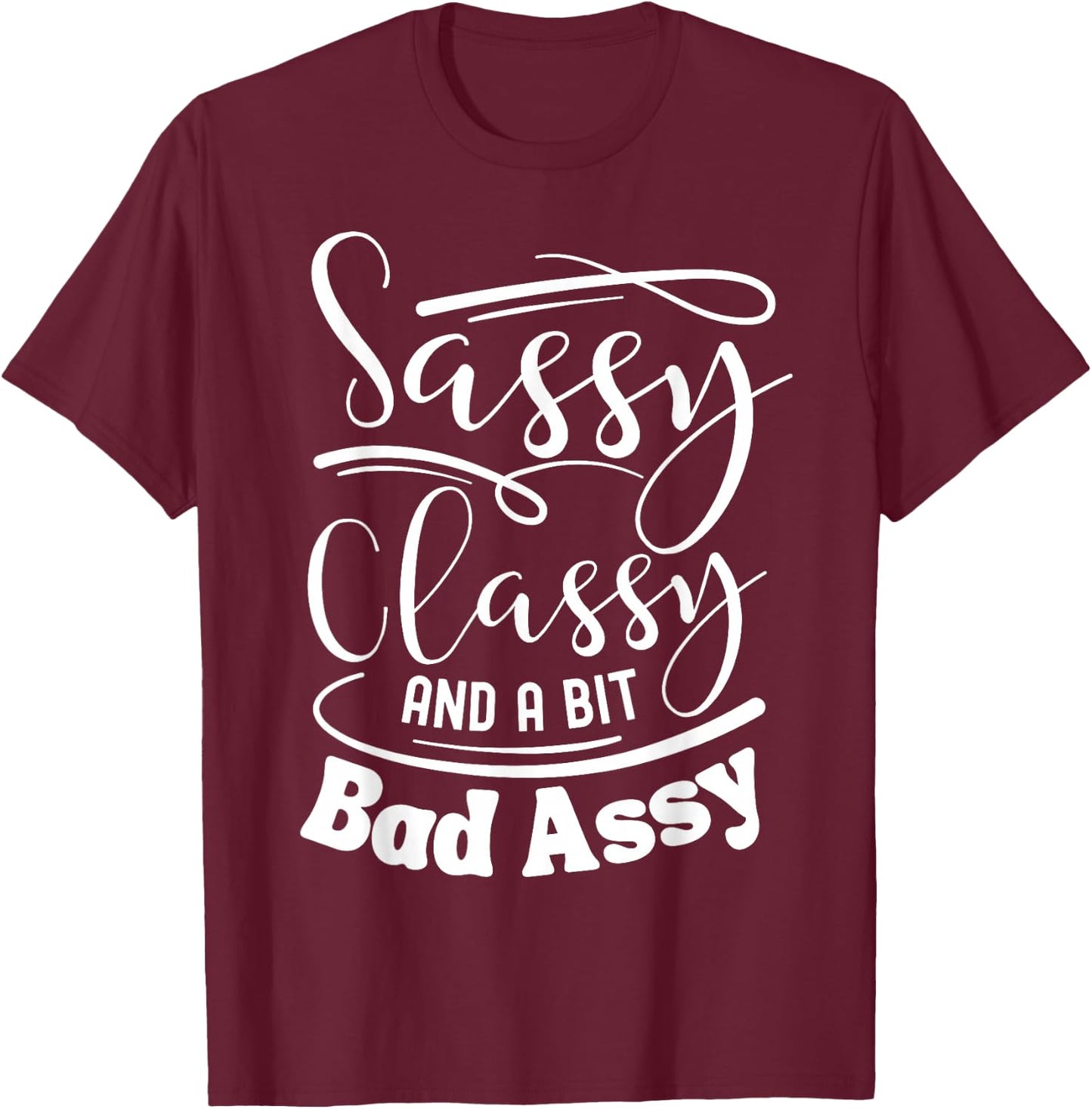 Classy sassy and a bit bad assy Pink women motivational T-Shirt - T-Shirt | Maroon