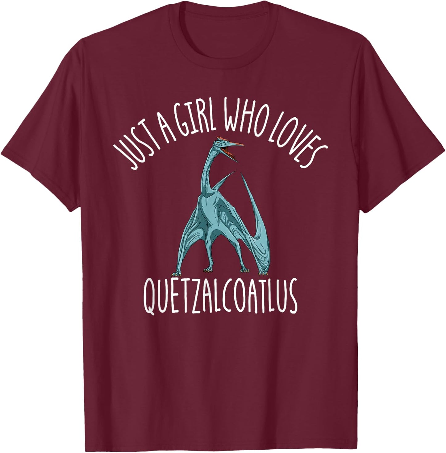 Just A Girl Who Loves Quetzalcoatlus Dinosaur Quetzalcoatlus T-Shirt - T-Shirt | Maroon