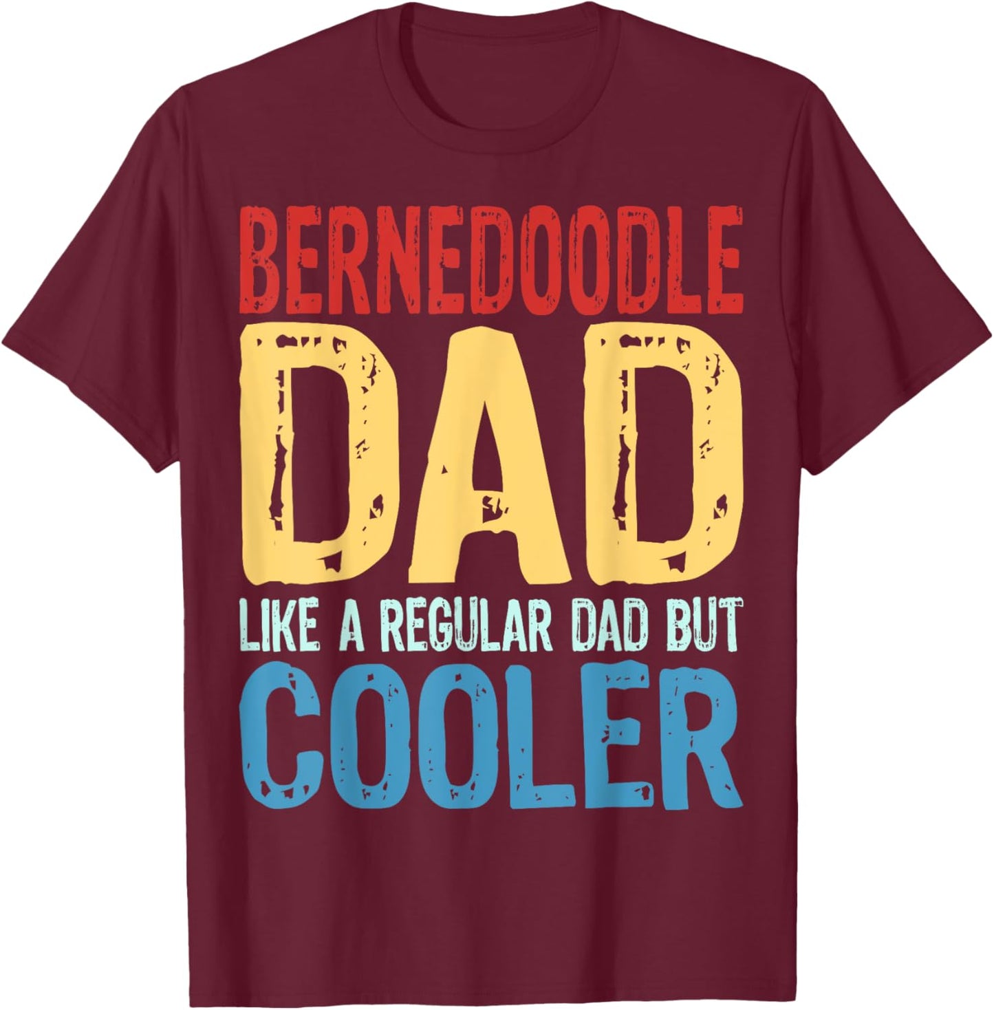 Bernedoodle Dad - Like a Regular Dad but Cooler T-Shirt - T-Shirt | Maroon
