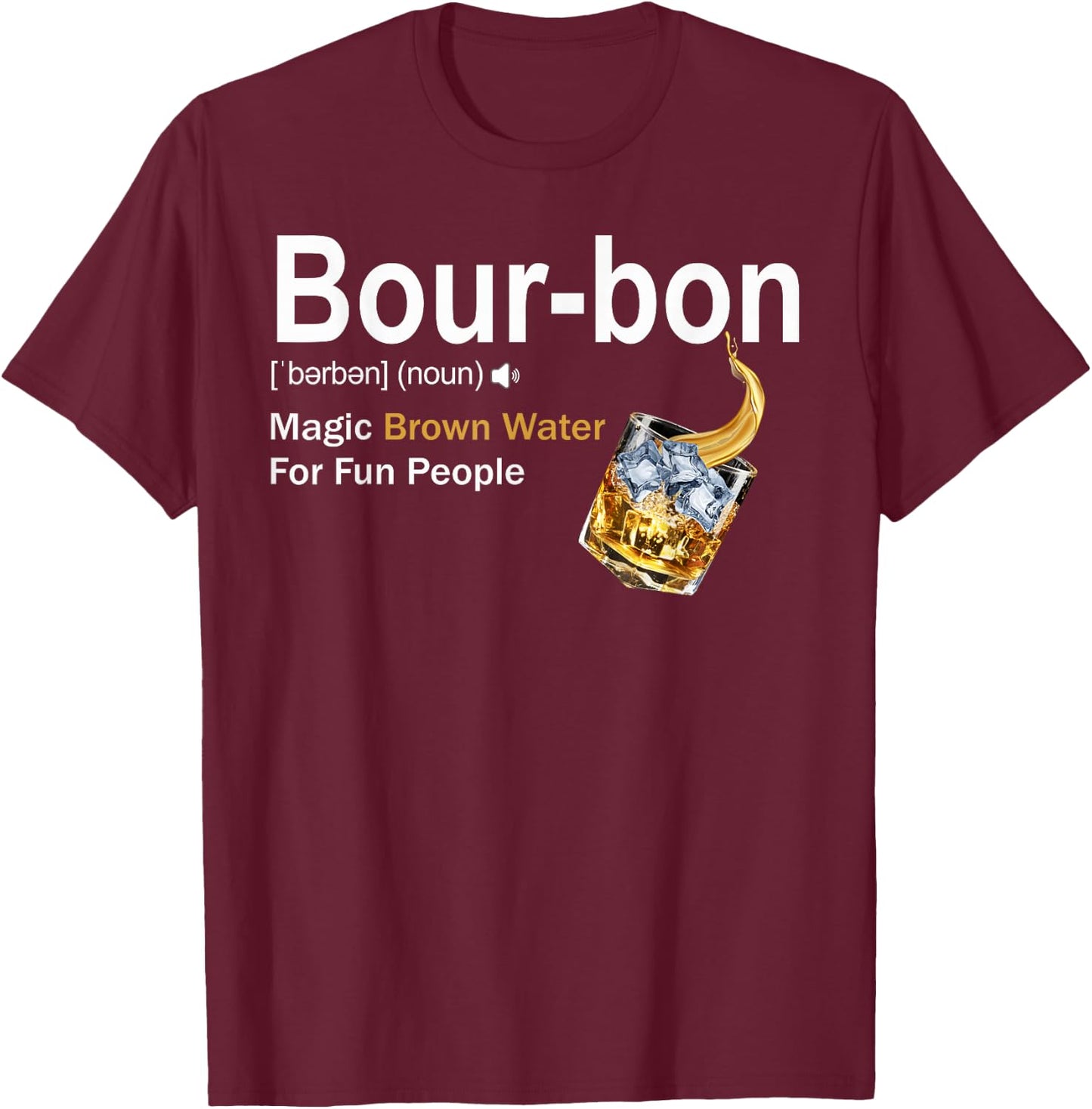 Bourbon Definition Drinking Magic Brown Water for Fun People T-Shirt - T-Shirt | Maroon