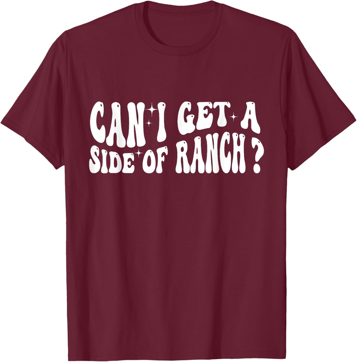 Can I Get A Side Of Ranch T-Shirt - T-Shirt | Maroon