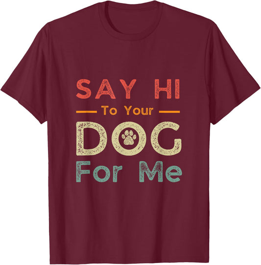 Funny Vintage Say Hi To Your Dog For Me For Pets Dog Lovers Women T-Shirt - T-Shirt | Maroon