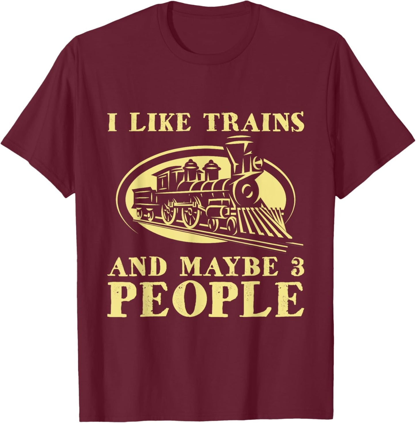 I Like Trains And Maybe 3 People - Model Train Lover Driver T-Shirt - T-Shirt | Maroon