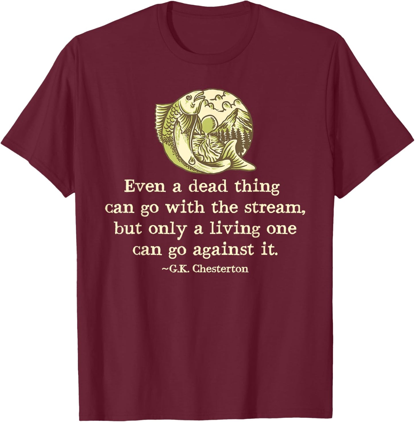 GK Chesterton Quote Catholic Humor Fishing Men Funny Stream T-Shirt - T-Shirt | Maroon