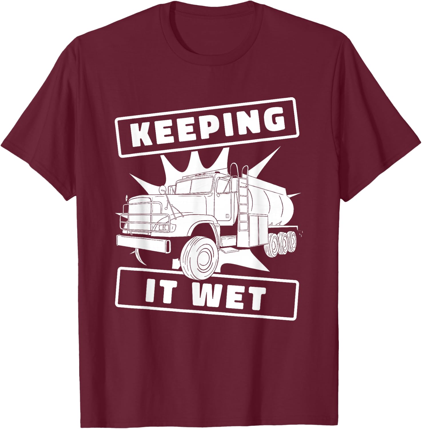Truck Driver Rig Trucking - Trucker Water Truck Driver T-Shirt - T-Shirt | Maroon