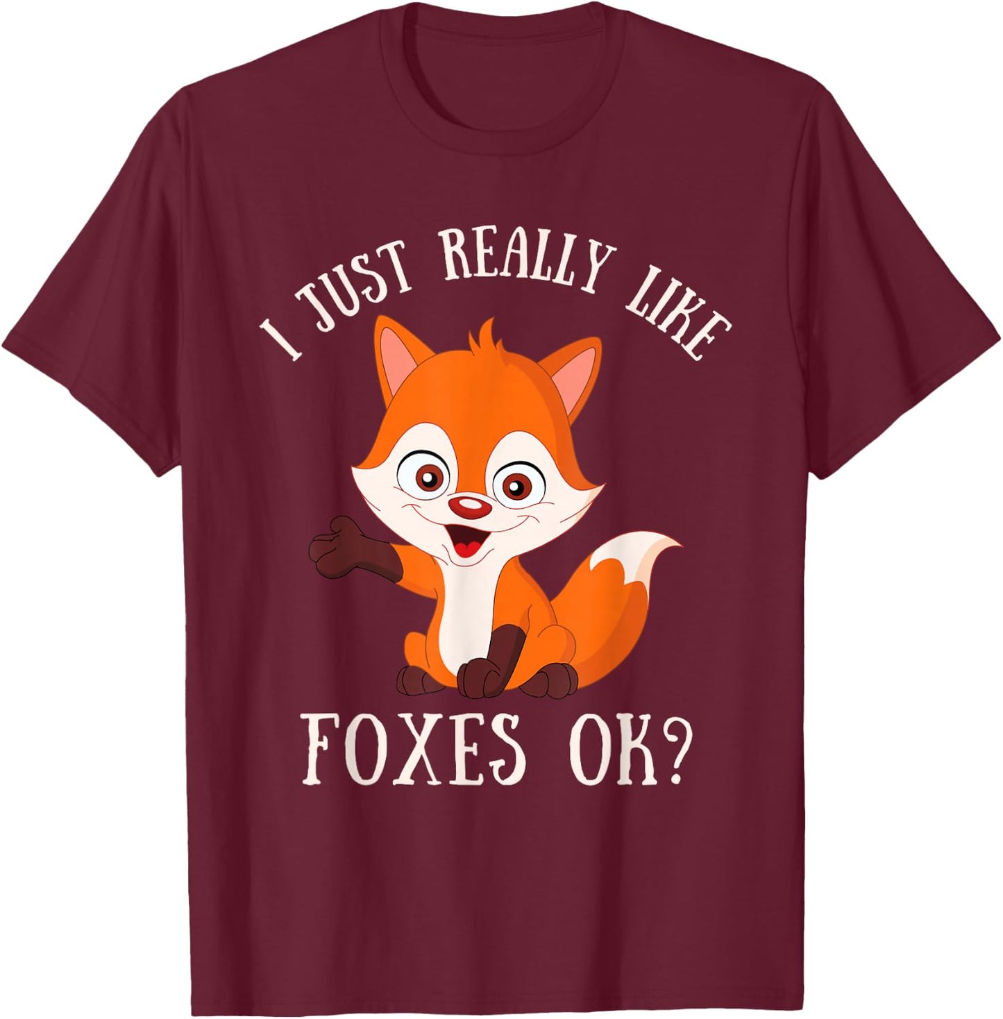 I Just Really Like Foxes OK Cute Fox Lover T-Shirt - T-Shirt | Maroon