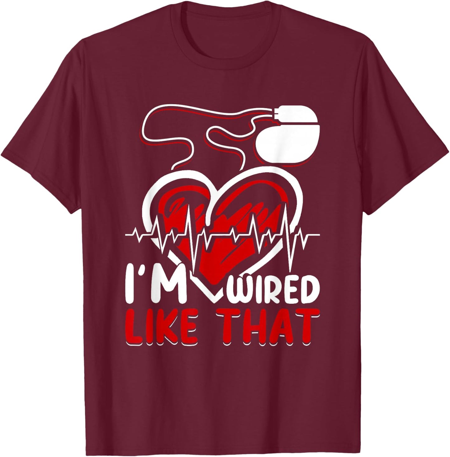I'm Wired Like That ICD Surgery Cardiac Pacemaker T-Shirt - T-Shirt | Maroon