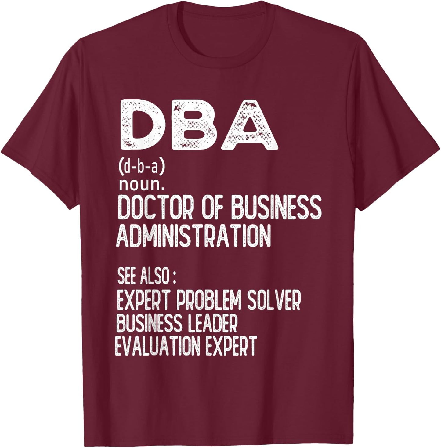 Doctor of Business Administration Professional Doctorate T-Shirt - T-Shirt | Maroon