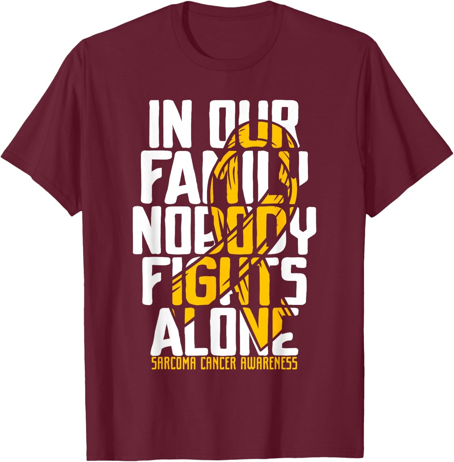 Sarcoma Cancer Support Family Sarcoma Cancer Awareness T-Shirt - T-Shirt | Maroon