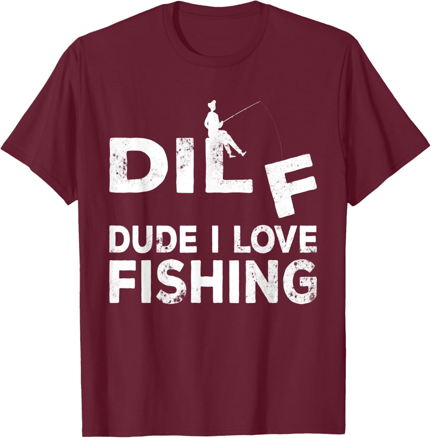 Funny Fisherman - Dude I Love Fishing, Funny Fishing T-Shirt - T-Shirt | Maroon