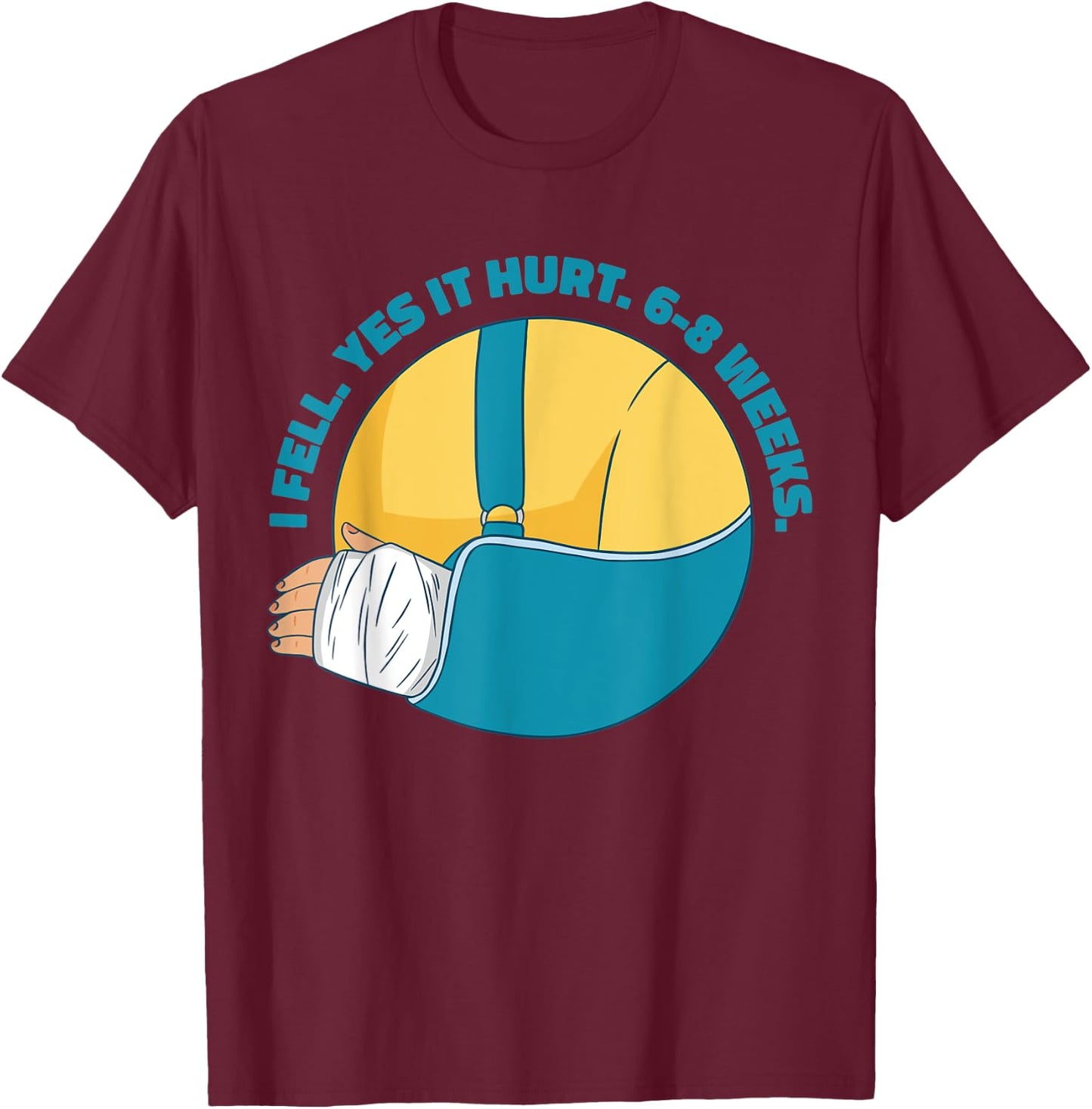Funny Broken Arm Bone Meme I Fell Yes it Hurt 6-8 Weeks Gag T-Shirt - T-Shirt | Maroon