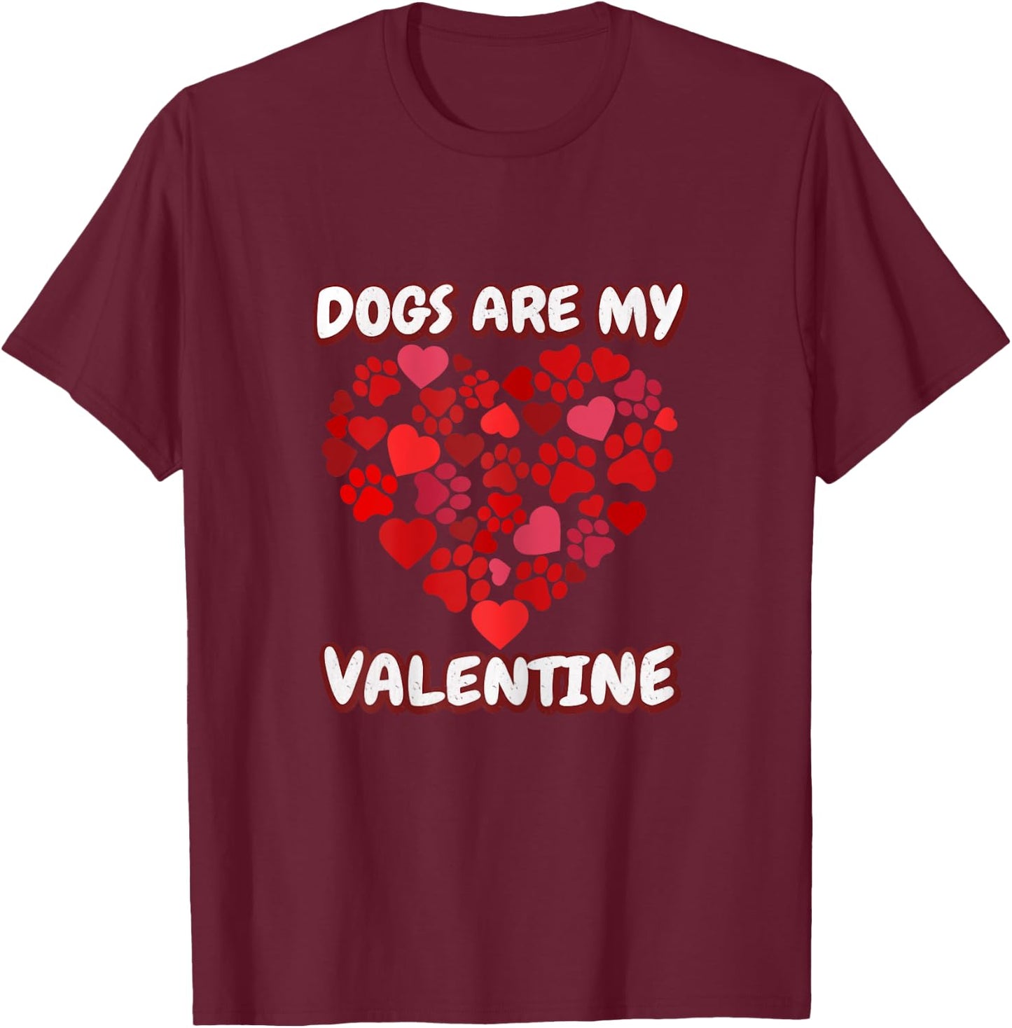 Dog's are my Valentine Paw Heart Valentine's Day T-Shirt - T-Shirt | Maroon