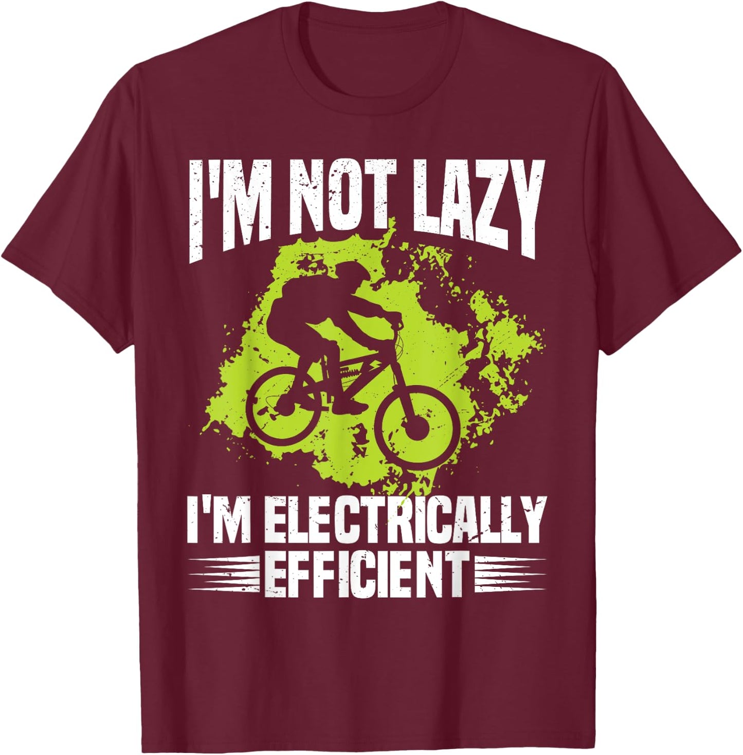 I'm Not Lazy I'm Electrically Efficient Electric Bike E-Bike T-Shirt - T-Shirt | Maroon