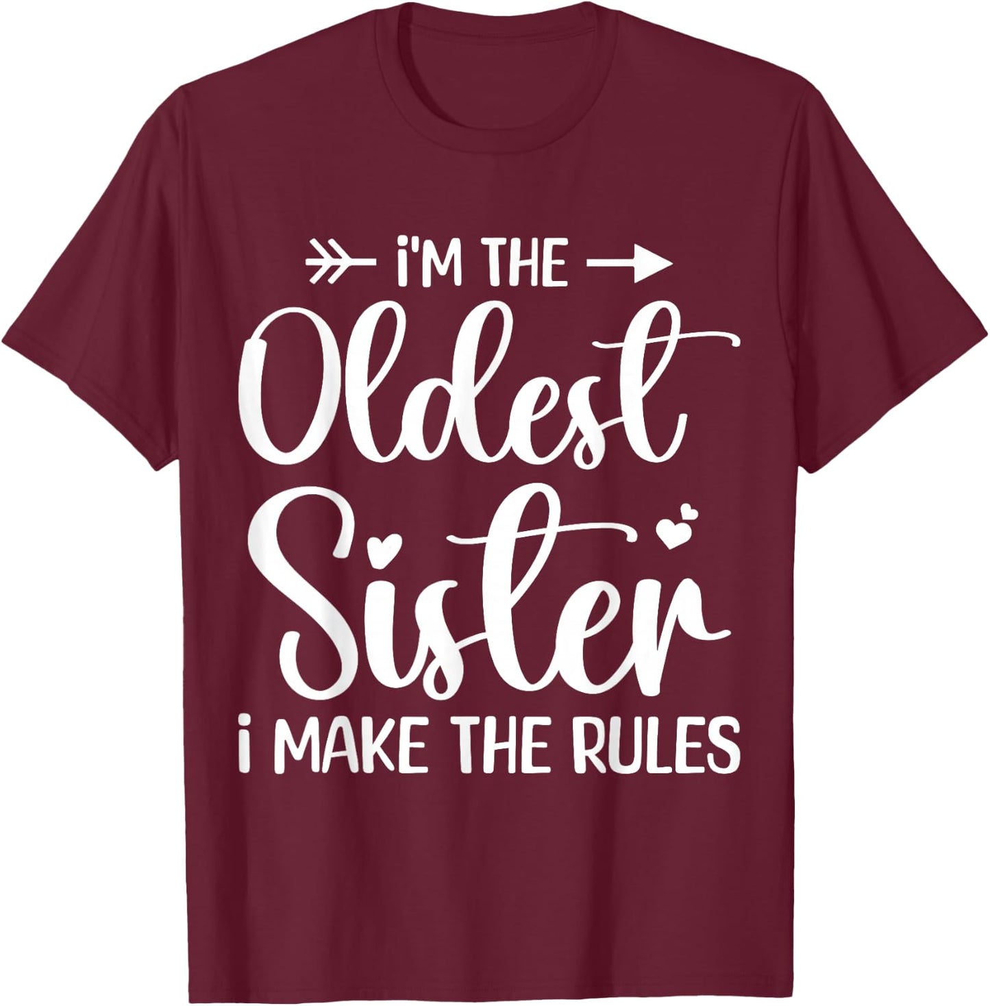I'm The Oldest Sister I Make The Rules - Funny Sibling T-Shirt - T-Shirt | Maroon
