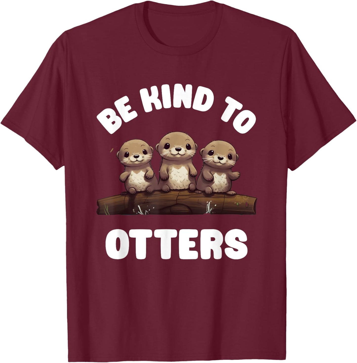 Three Kawaii Be Kind To Otters Cute Baby River Otters T-Shirt - T-Shirt | Maroon