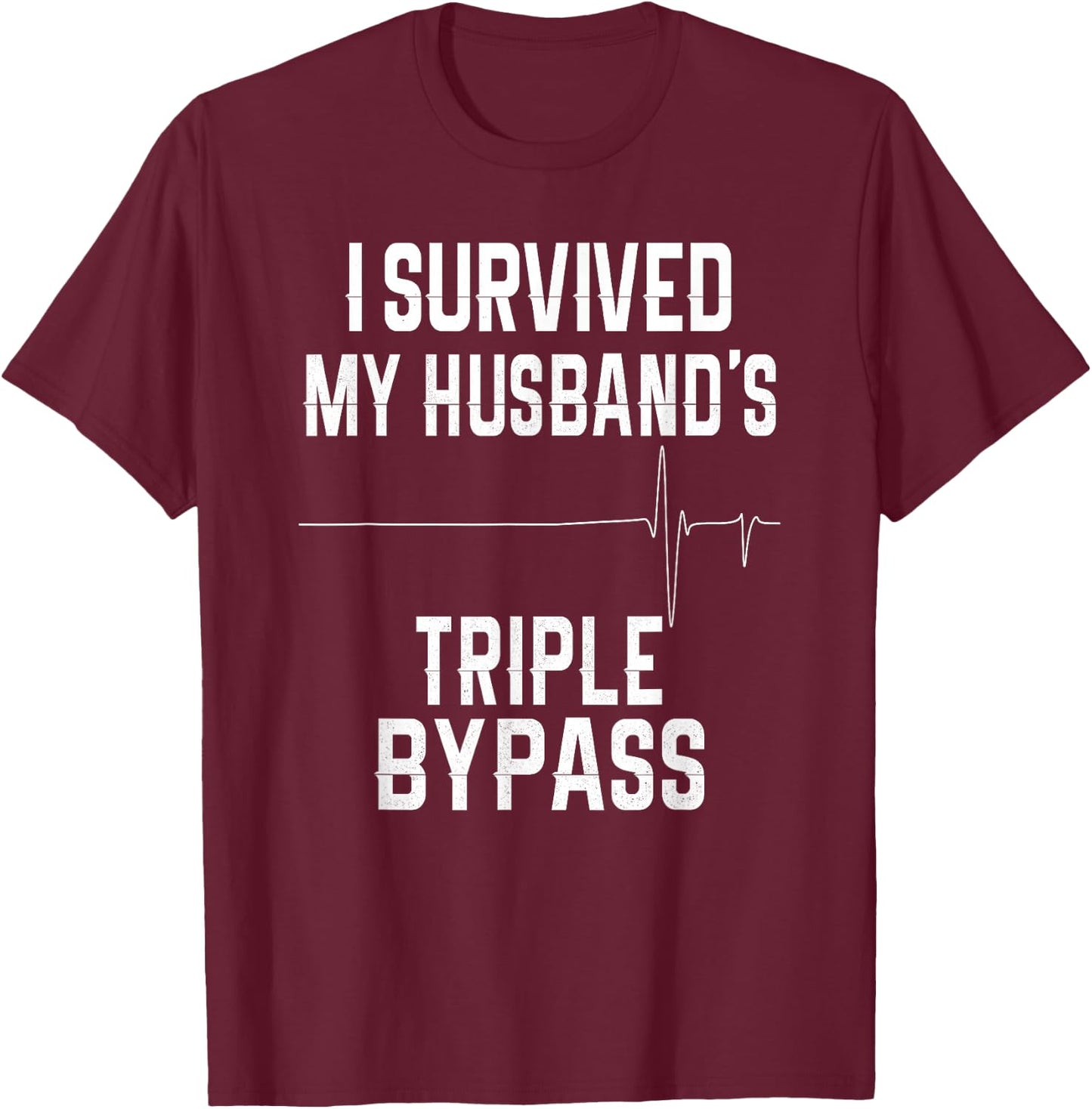 I Survived My Husband's Triple Bypass T-Shirt - T-Shirt | Maroon