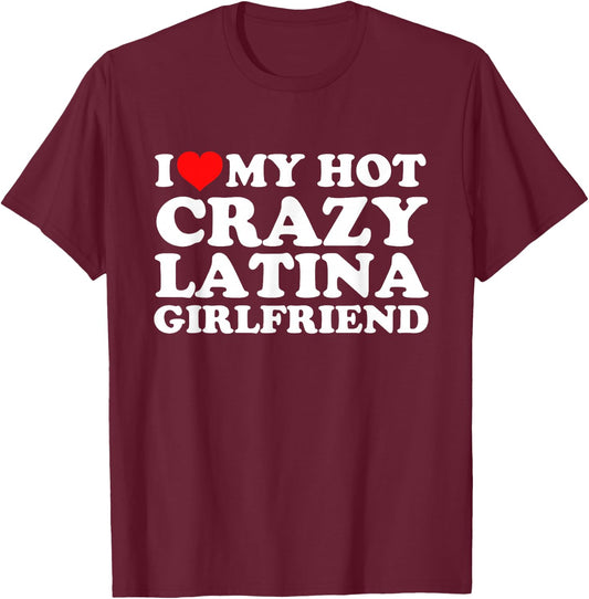 I Love My Hot Crazy Latina Girlfriend T-Shirt - T-Shirt | Maroon