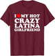 I Love My Hot Crazy Latina Girlfriend T-Shirt - T-Shirt | Maroon