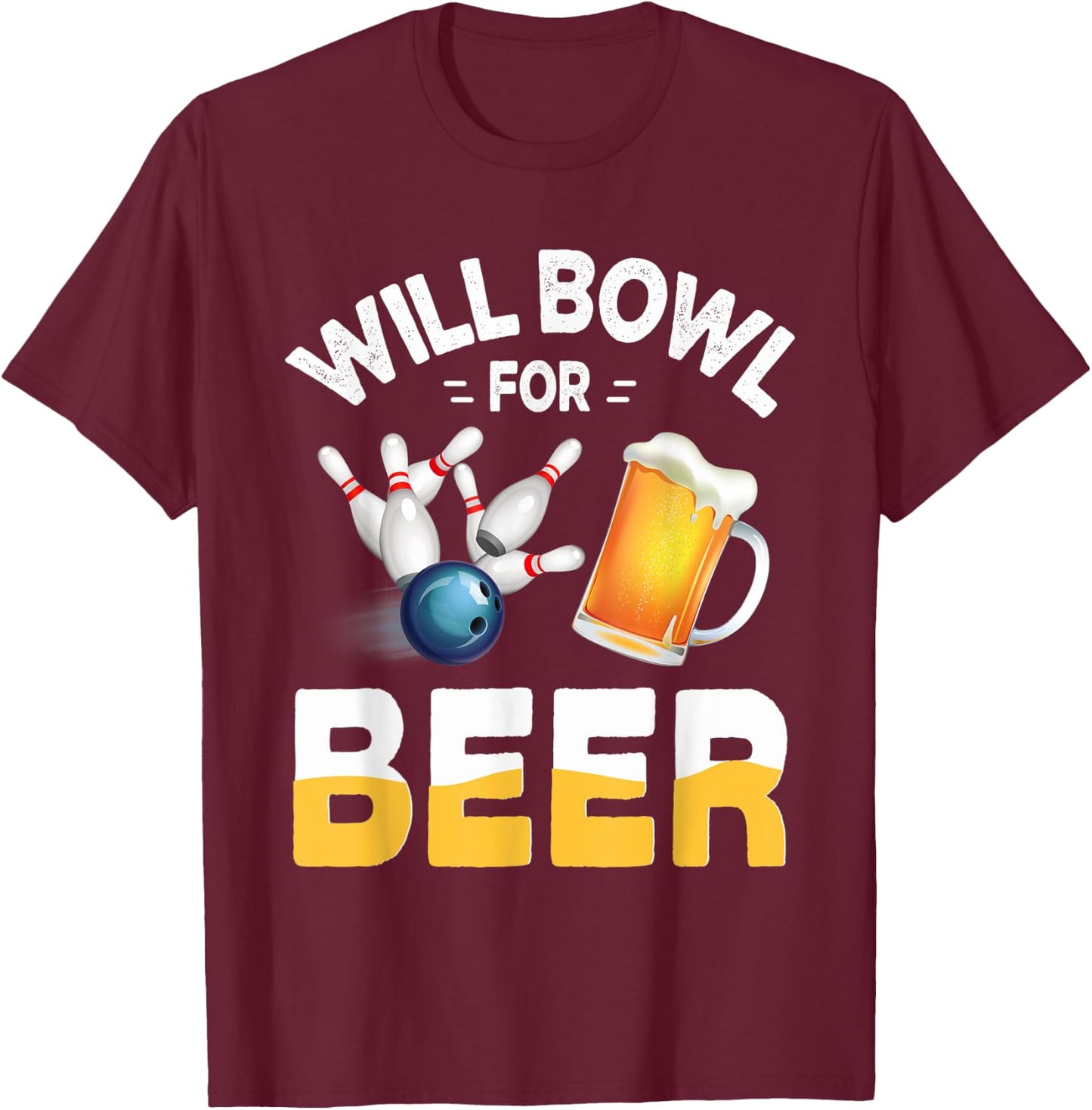 Will Bowl For Beer Bowling And Beer Drinking T-Shirt - T-Shirt | Maroon