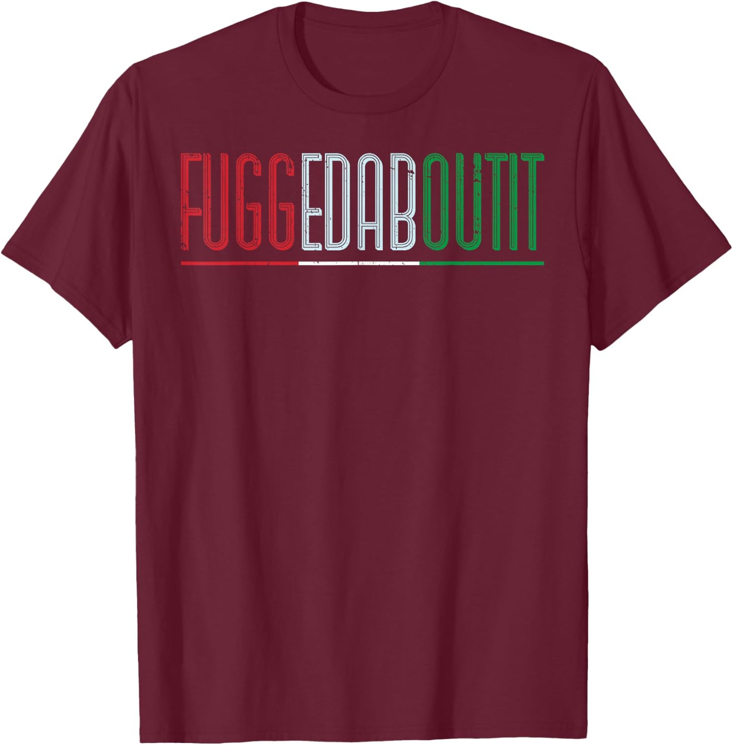 Fuggedaboutit Italian people T-Shirt - T-Shirt | Maroon