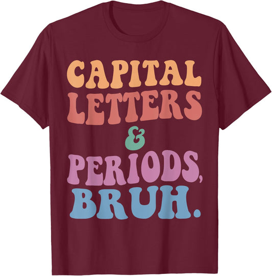 Capital Letters And Periods Bruh, ELA Teacher Funny Men Women Girls Kids T-Shirt - T-Shirt | Maroon