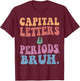 Capital Letters And Periods Bruh, ELA Teacher Funny Men Women Girls Kids T-Shirt - T-Shirt | Maroon