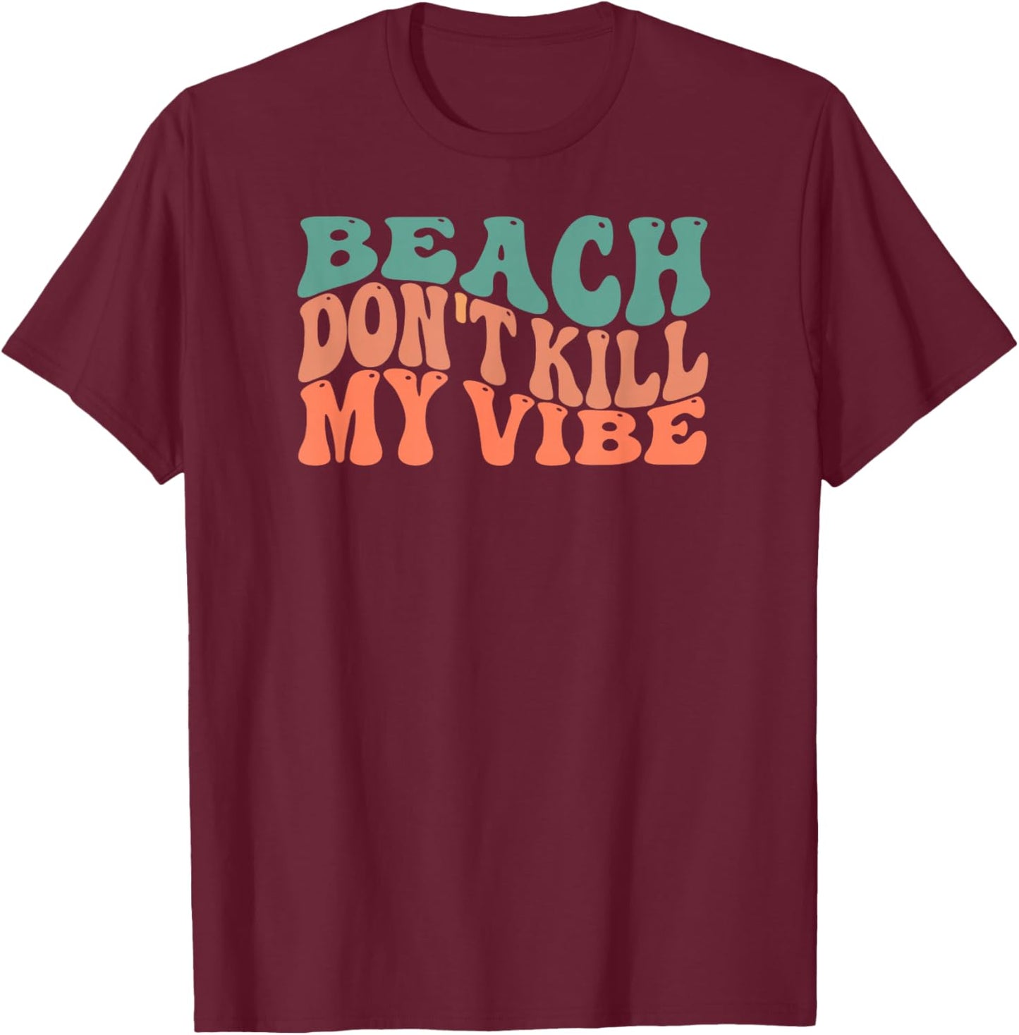 Beach Don't Kill My Vibe Cute Retro Design T-Shirt - T-Shirt | Maroon