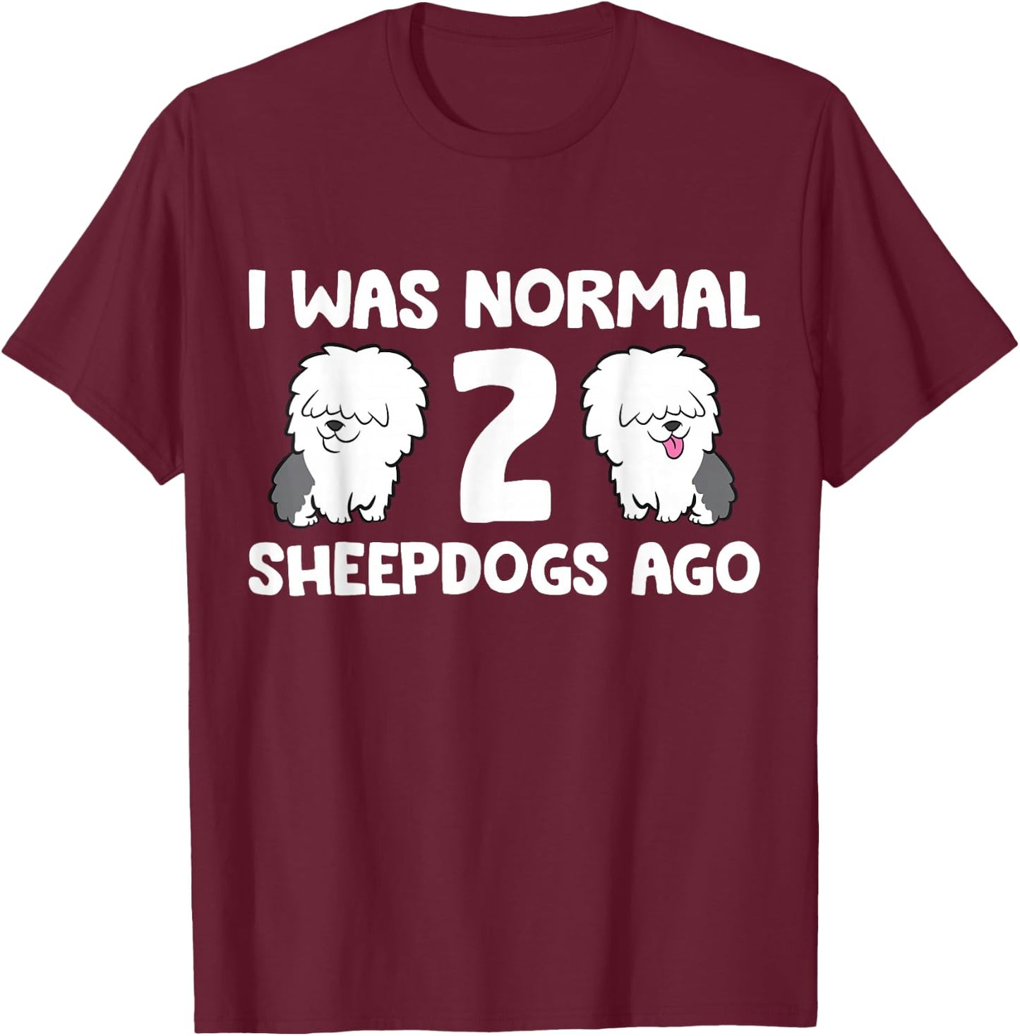 I Was Normal 2 Sheepdogs Ago T-Shirt - T-Shirt | Maroon