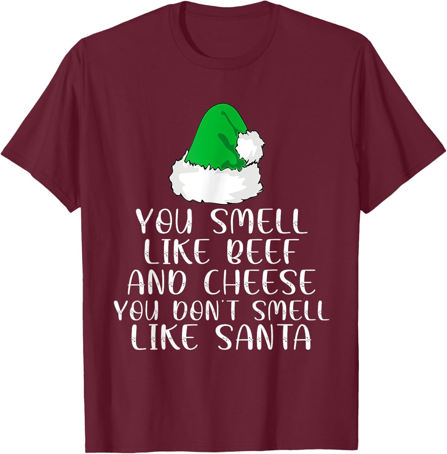 You Smells Like' Beef And Cheese Dont Smells Like Santa Elf T-Shirt - T-Shirt | Maroon