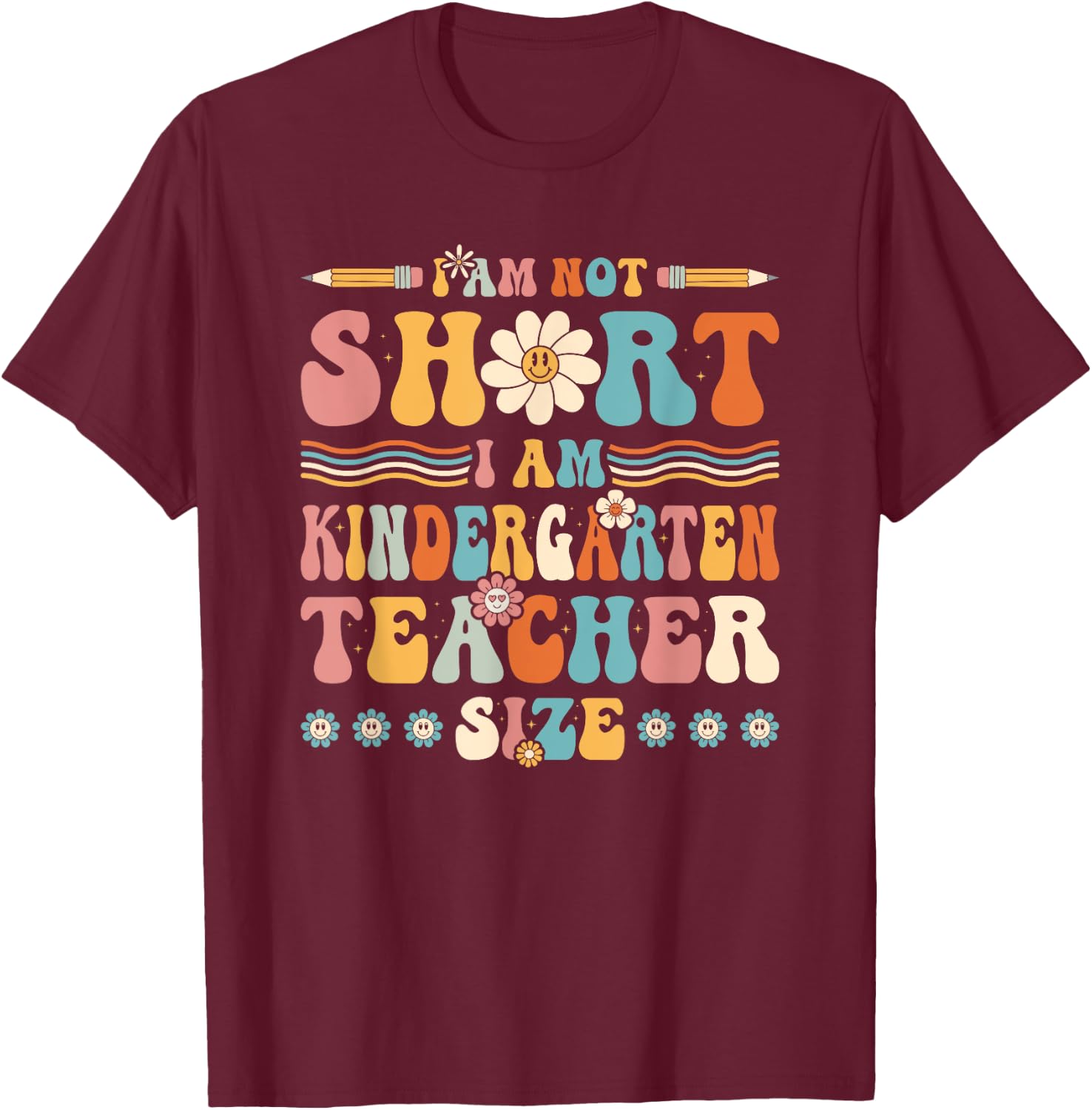 Im Not Short Im Kindergarten Teacher Size, Groovy Preschool Men Women Kids T-Shirt - T-Shirt | Maroon