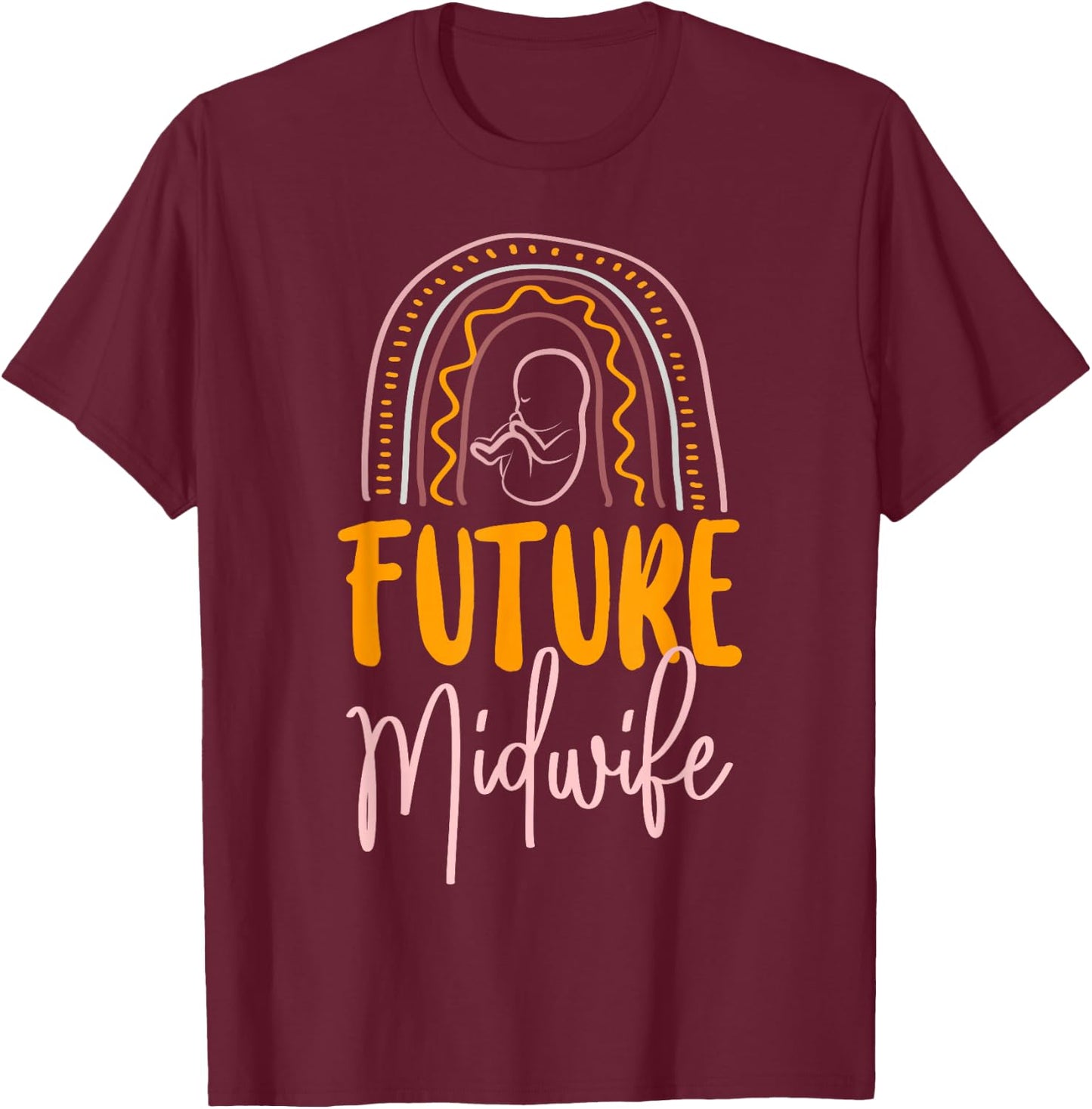 Nurse Midwife Birth Worker Rainbow Future Midwife T-Shirt - T-Shirt | Maroon