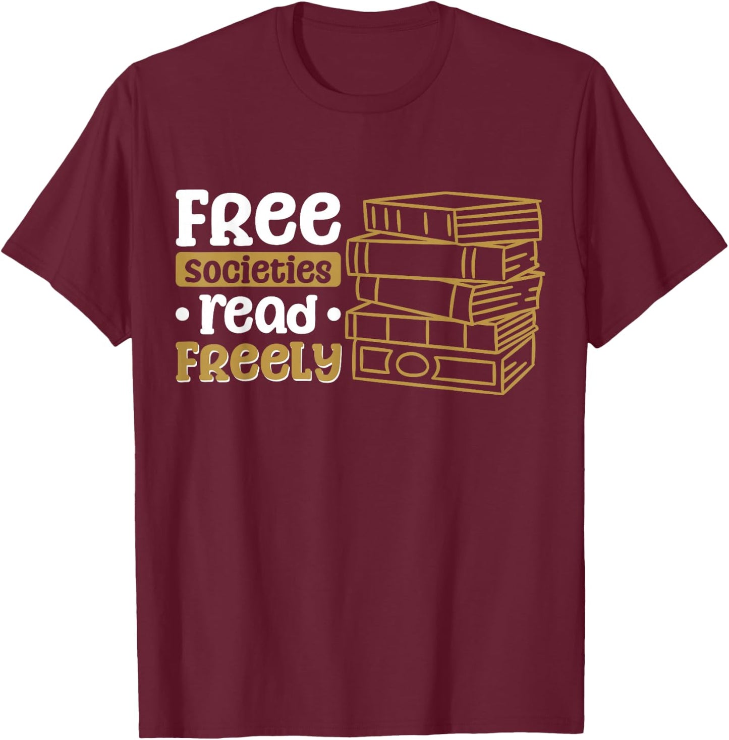 Free Societies Read Freely T-Shirt - T-Shirt | Maroon