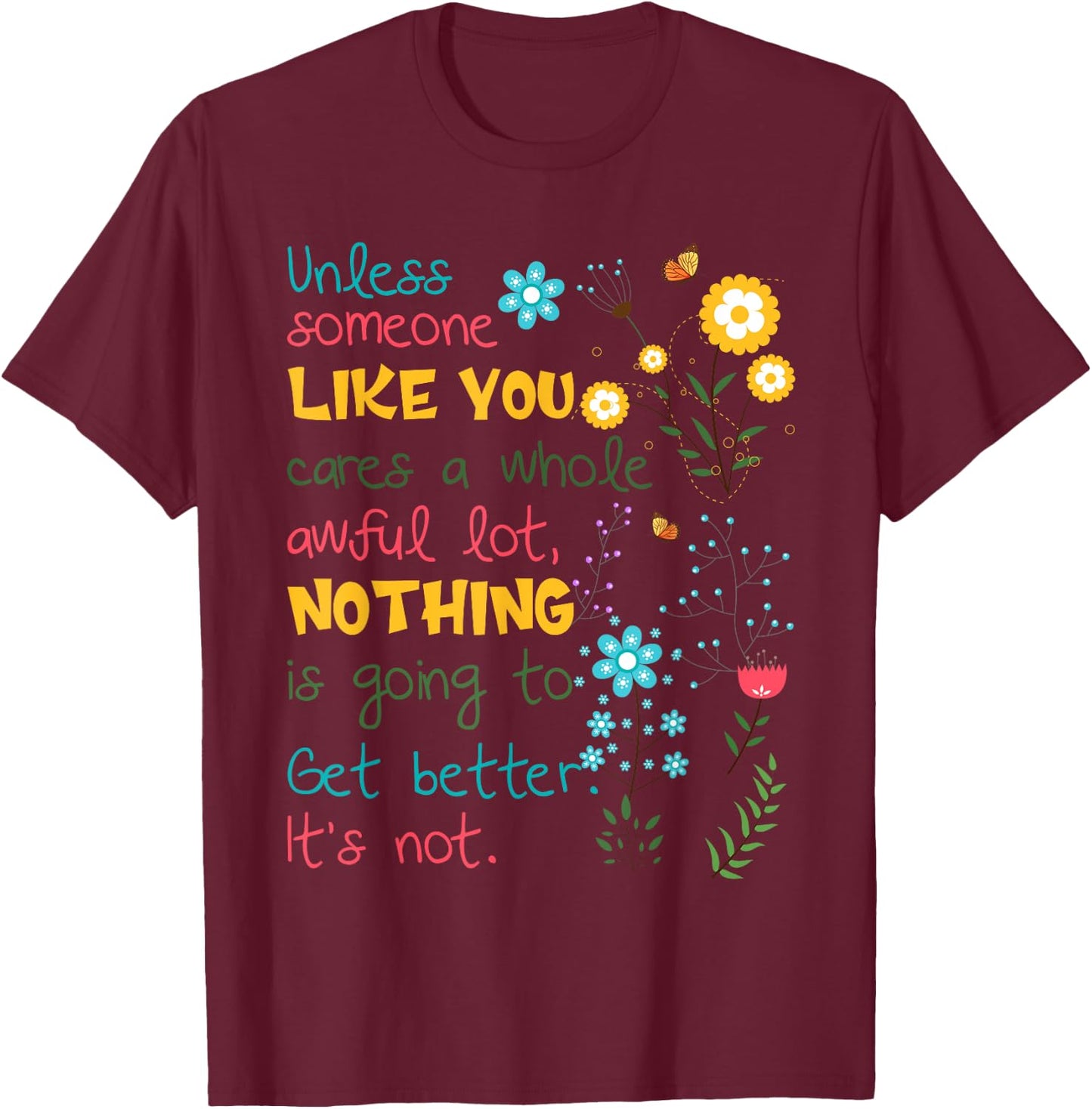 Unless someone like you cares a whole awful lot T-Shirt - T-Shirt | Maroon