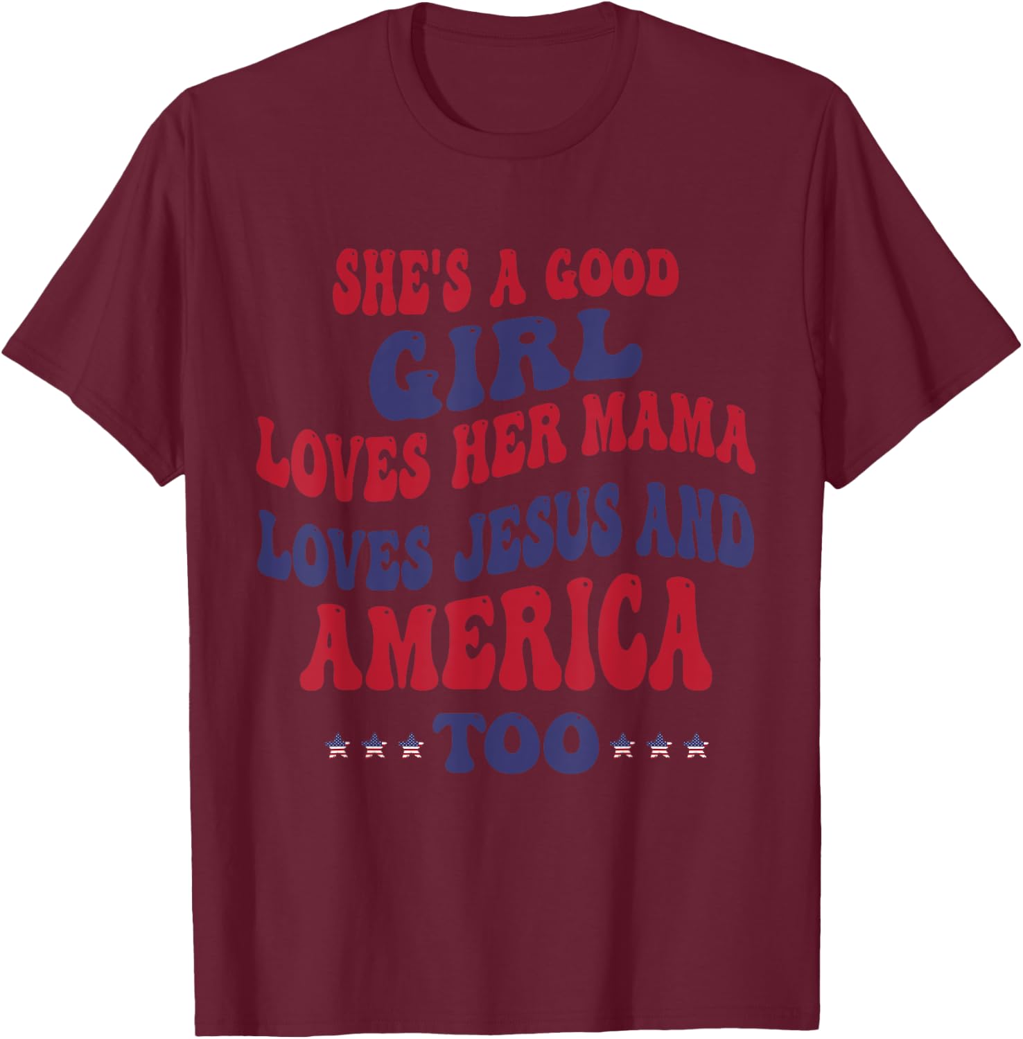 She's A Good Girl Loves Her Mama Loves Jesus And America Too T-Shirt - T-Shirt | Maroon