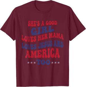 She's A Good Girl Loves Her Mama Loves Jesus And America Too T-Shirt - T-Shirt | Maroon