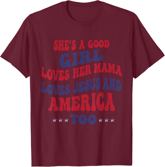 She's A Good Girl Loves Her Mama Loves Jesus And America Too T-Shirt - T-Shirt | Maroon