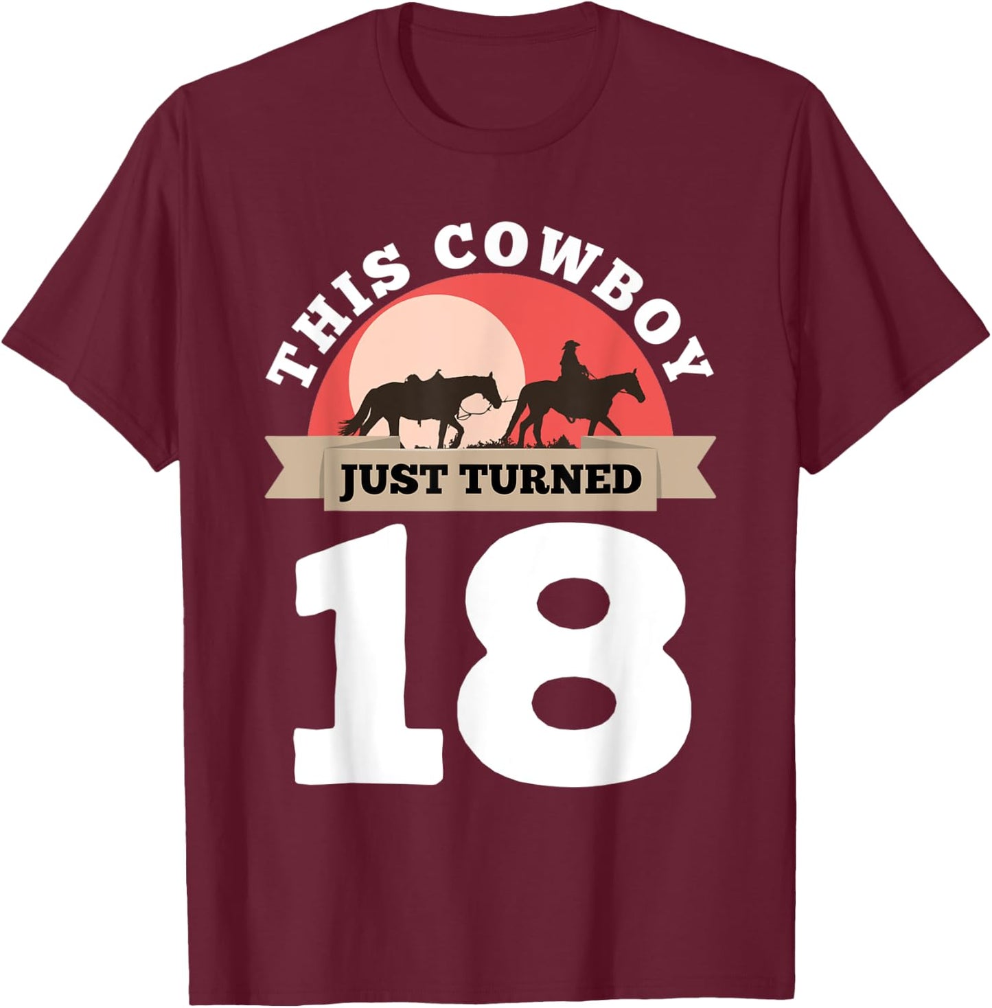 This Cowboy Just Turned 18 - 18th Birthday Horse Rider Gift T-Shirt - T-Shirt | Maroon