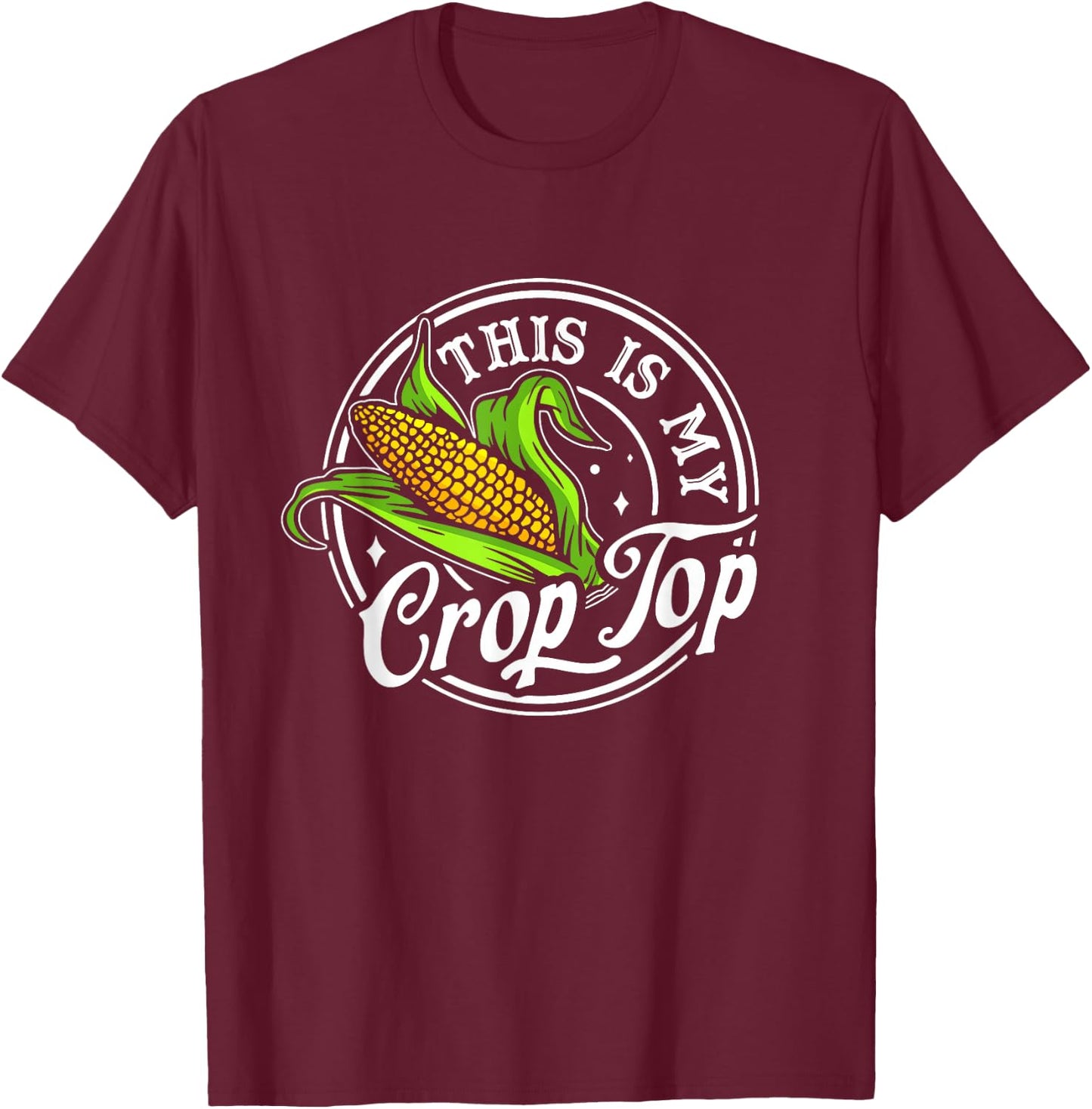 This Is My Crop Top Funny Farmer Farming Corn T-Shirt - T-Shirt | Maroon