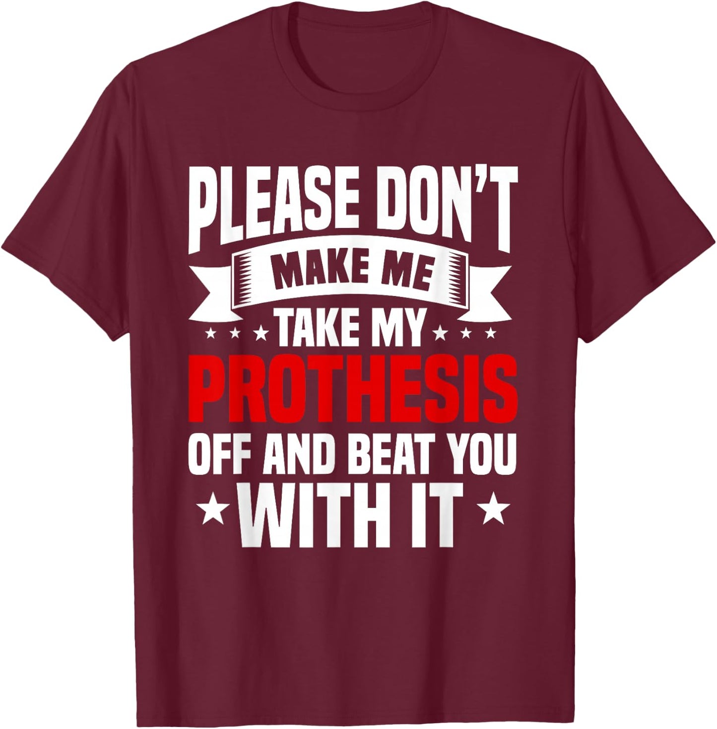 Amputation Prothesis Amputate Surgery Amputee Survivor T-Shirt - T-Shirt | Maroon