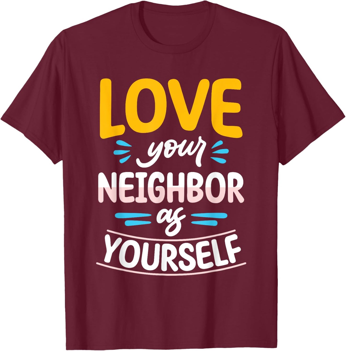 Love Your Neighbor As Yourself Christian Faith Jesus T-Shirt - T-Shirt | Maroon