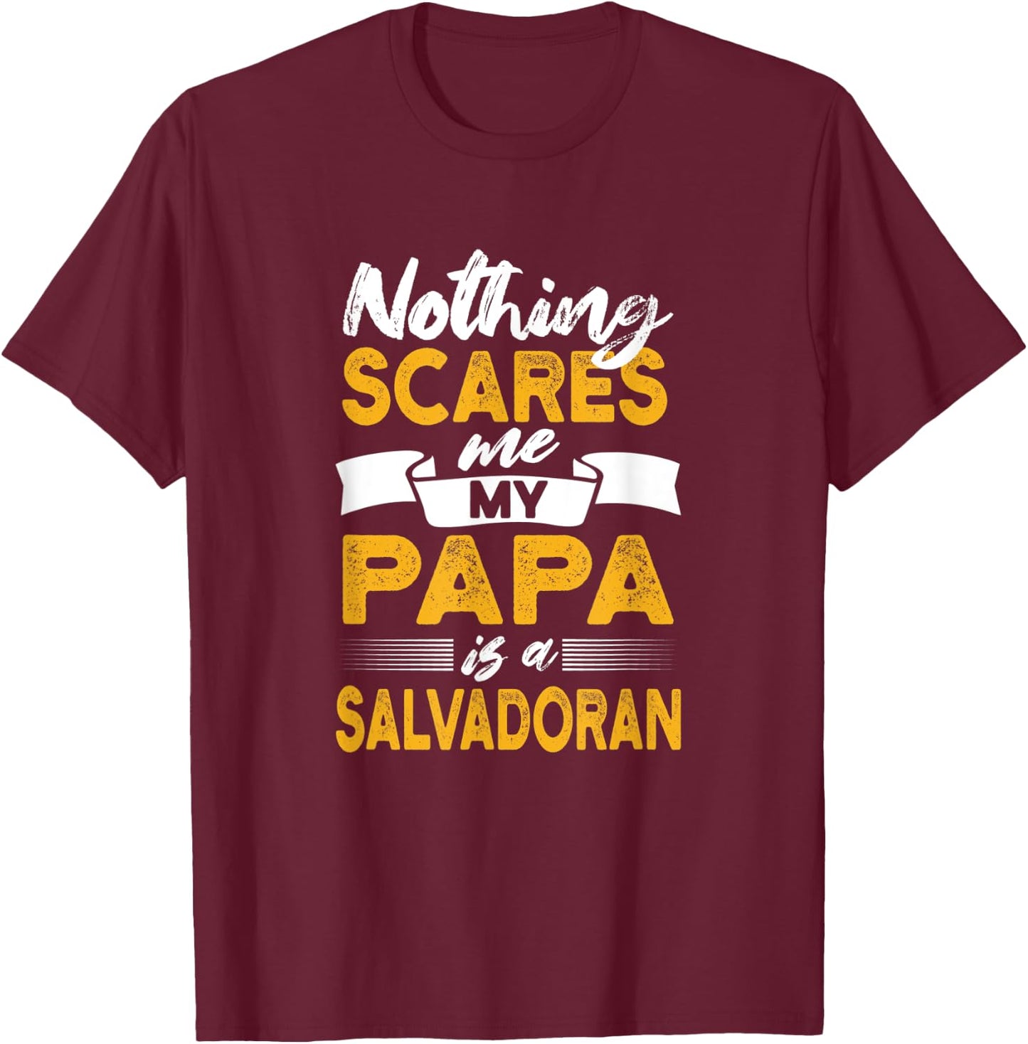 Nothing Scares Me My Papa Is Salvadoran Funny El Salvador T-Shirt - T-Shirt | Maroon