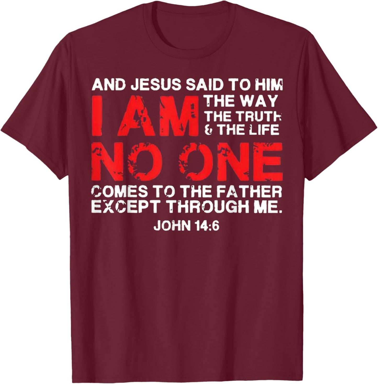 And Jesus Said To Him I'm The Way The Truth & Life No One T-Shirt - T-Shirt | Maroon