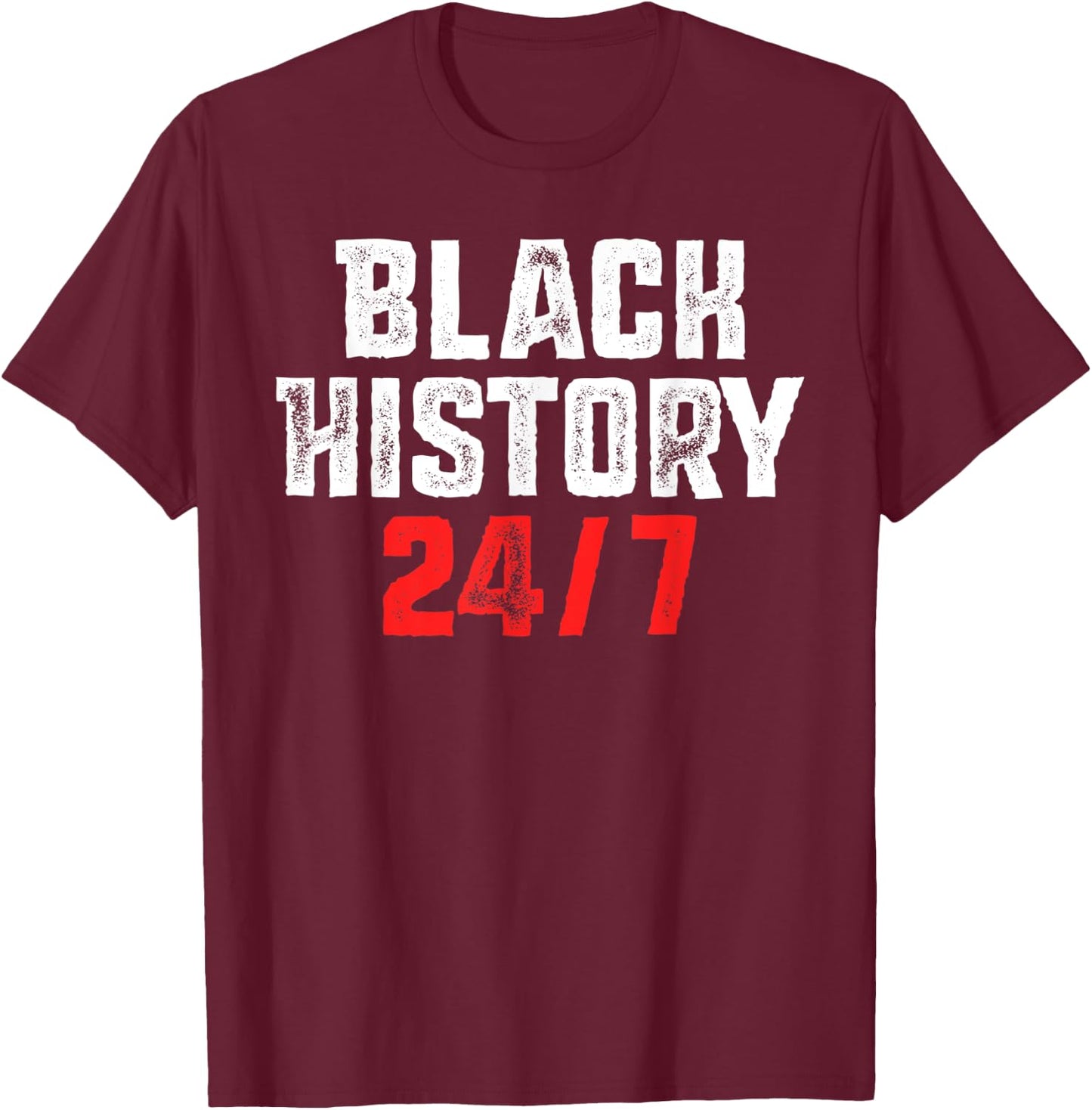 Black History 24/7 Proud African Pride Black Excellence T-Shirt - T-Shirt | Maroon